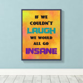 Funny Niedliches Zitat über Lachen und Wahnsinn Leinwanddruck (Insitu (Holzboden))