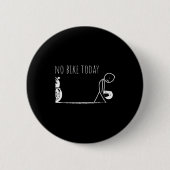 Funny No Bike Today  Button (Vorderseite)