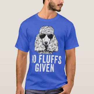 Funny No Fluffs Given Poodle Dog Mom Dad  T-Shirt