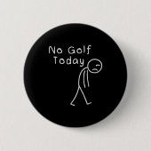 Funny No Golf Today Funny Golf Men  Button (Vorderseite)