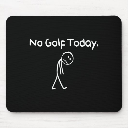Funny No Golf Today Sad Stickman Golfer Golfers Me Mousepad (Vorne)
