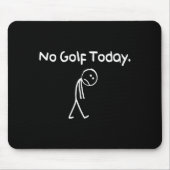 Funny No Golf Today Sad Stickman Golfer Golfers Me Mousepad (Vorne)