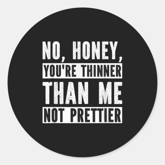 Funny No Honey You're Thinner Than Me Not Prettier Runder Aufkleber (Vorderseite)