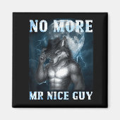 Funny No More Mr Nice Guy Alpha Wolf Meme Unhinged Magnet (Vorne)