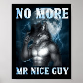 Funny No More Mr Nice Guy Alpha Wolf Meme Unhinged Poster (Vorne)