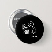 Funny No New Tools Today Button (Vorne & Hinten)