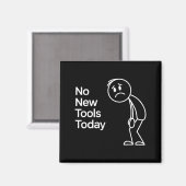 Funny No New Tools Today Magnet (Vorderseite/Rückseite)