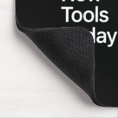 Funny No New Tools Today Mousepad (Ecke)