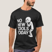 Funny No New Tools Today  T-Shirt (Vorderseite)