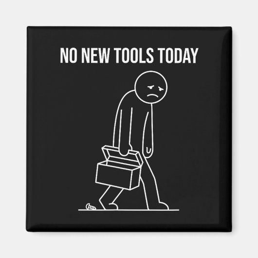 Funny No New Tools Today Tool Lover Magnet (Vorne)