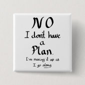 Funny No Plan Witty Work Related Quote Joke Spaß Button (Vorderseite)