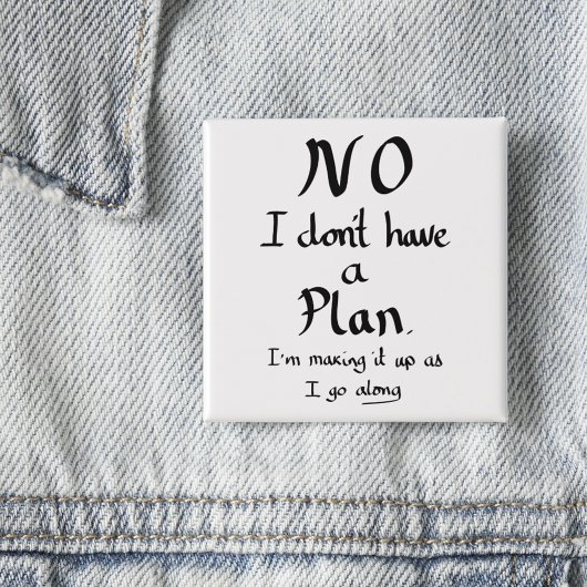 Funny No Plan Witty Work Related Quote Joke Spaß Button