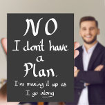 Funny No Plan Witty Work Related Quote Joke Spaß Postkarte<br><div class="desc">"Nein,  ich habe keinen Plan,  ich mache ihn so,  wie ich weitermache" Funny No Plan Witty Work Related Quote Joke Abzeichen Spaß. Handgeschriebener Slogan von The Sweetmans</div>