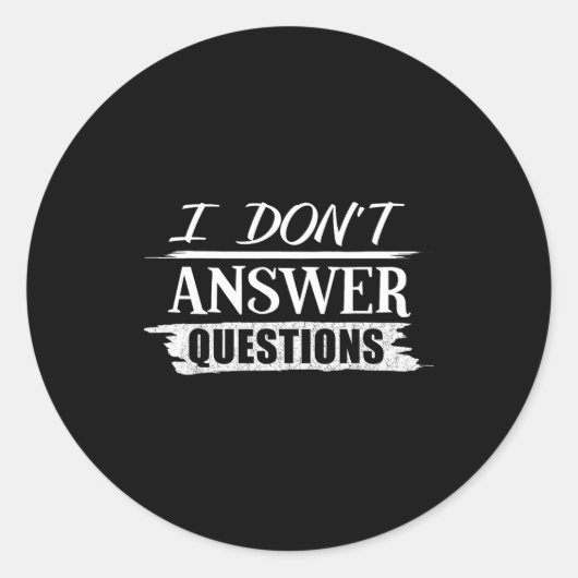 Funny No Questions I Don't Answer Questions Runder Aufkleber (Vorderseite)