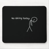 Funny No Skiing Today  Mousepad (Vorne)