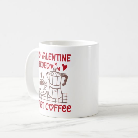 Funny No Valentine Needed Just Coffee Kaffeetasse (Vorderseite Links)