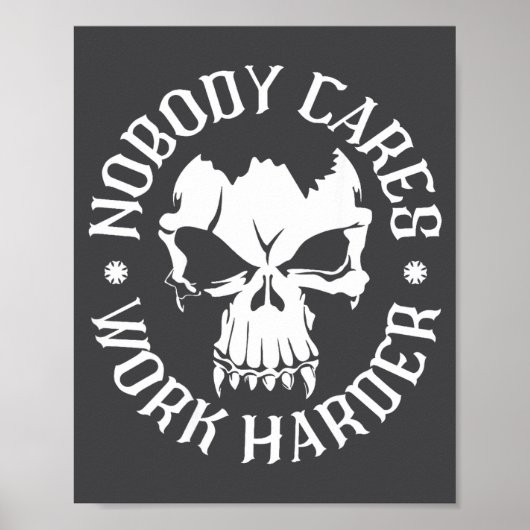 Funny Nobody Cares Work Harder Motivational Quotes Poster (Vorne)