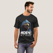 Funny Nope heute noch nicht Mops I Lazy Mops Nope T-Shirt (Vorne ganz)