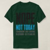 Funny Nope Not Today Tomorrow's Not Looking Good E T-Shirt (Design vorne)