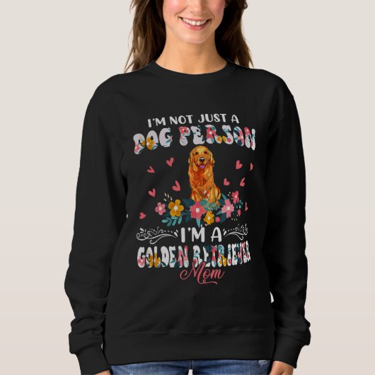 Funny Not A Dog I'm A Golden Retriever Mom Floral Sweatshirt (Vorderseite)