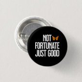 Funny Not Fortunate Just Good Monarch Butterfly Button (Vorne & Hinten)