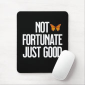 Funny Not Fortunate Just Good Monarch Butterfly Mousepad (Mit Mouse)