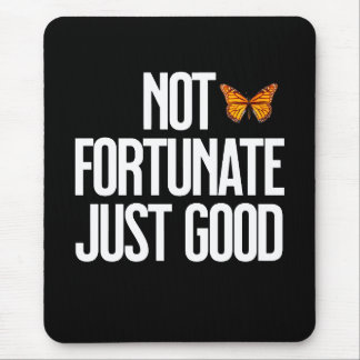 Funny Not Fortunate Just Good Monarch Butterfly Mousepad