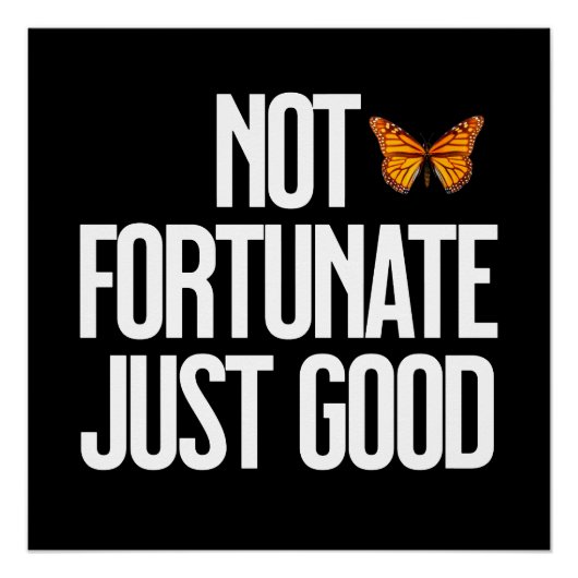 Funny Not Fortunate Just Good Monarch Butterfly Poster (Vorderseite)