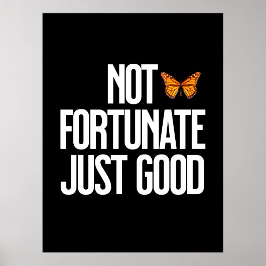 Funny Not Fortunate Just Good Monarch Butterfly Poster (Vorne)