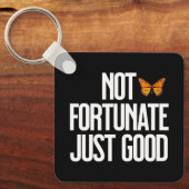 Funny Not Fortunate Just Good Monarch Butterfly Schlüsselanhänger (Vorderseite)