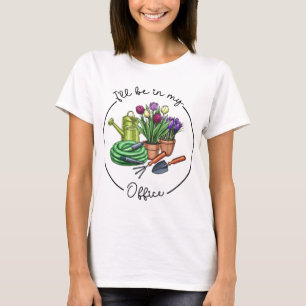 Funny Not Garening Ich werde in meinem Büro Ga T-Shirt