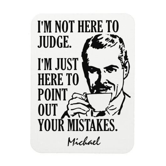 Funny "Not Here to Judge" individuelle Name Magnet (Vertikal)