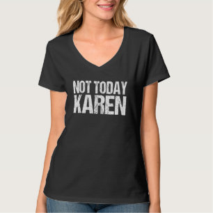 Funny not Today Karen Zitat Sarcastic Millennial K T-Shirt