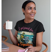 Funny Notary | Büro, ich werde für meine Unterschr T-Shirt