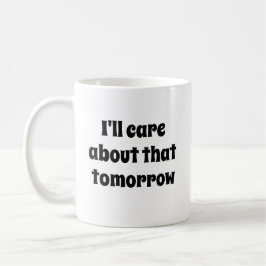 Funny Novelty Geschenk, das mir MORGEN wichtig ist Kaffeetasse