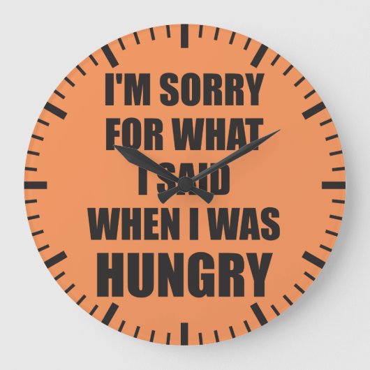 Funny Novelty I'm Sorry, Hungry Große Wanduhr (Vorderseite)