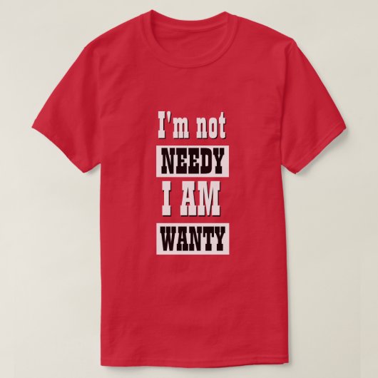 Funny Novelty Mens Fashion NOT NEEDY T - Shirt (Design vorne)