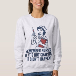 Funny Nurse Charting Quote Vintage Retro Nursing Sweatshirt