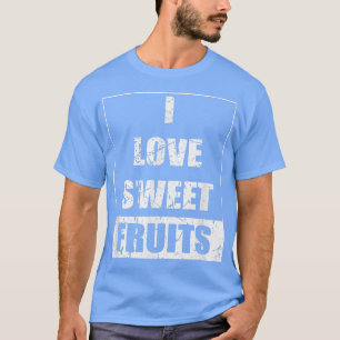 Funny nutrition, vegetarian saying, I love sweet f T-Shirt