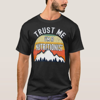 Funny Nutritionist Gift Trust Me Im a Nutritionist T-Shirt