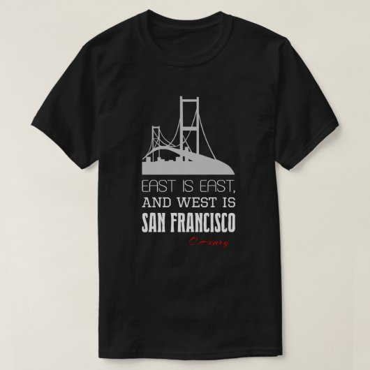 Funny O.Henry quote, Ost, West, San Francisco T-Shirt (Design vorne)