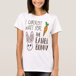 Funny Oaster Zitat Carrot warten Bunny Niedlich Hu T-Shirt