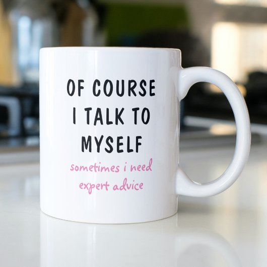 Funny Of Course I Talk To Myself Sayings Kaffeetasse