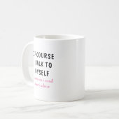 Funny Of Course I Talk To Myself Sayings Kaffeetasse (Vorderseite Links)