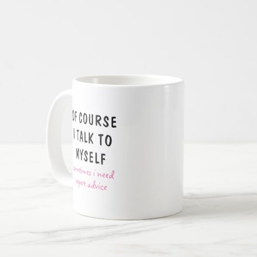 Funny Of Course I Talk To Myself Sayings Kaffeetasse (Vorderseite Links)
