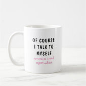 Funny Of Course I Talk To Myself Sayings Kaffeetasse (Links)