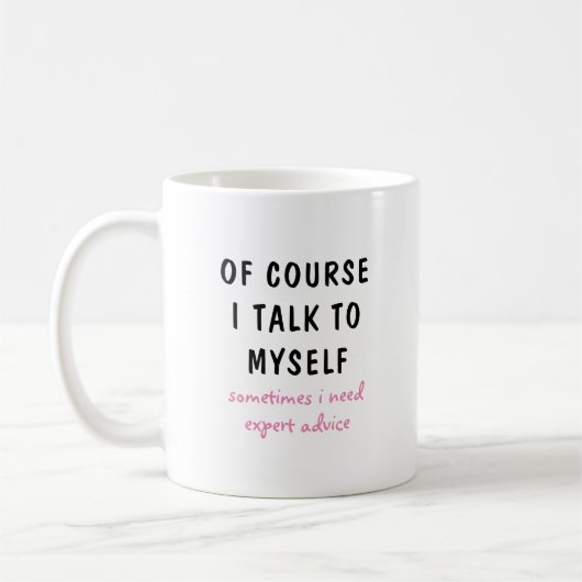 Funny Of Course I Talk To Myself Sayings Kaffeetasse (Links)