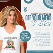 Funny Off Your Meds T-ShirtT-Shirt T-Shirt