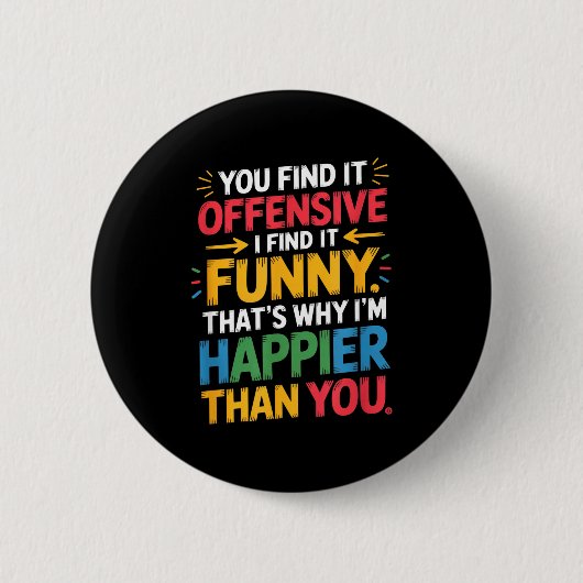 Funny Offensive Humor Sarcastic Happy Feeling Quot Button (Vorderseite)