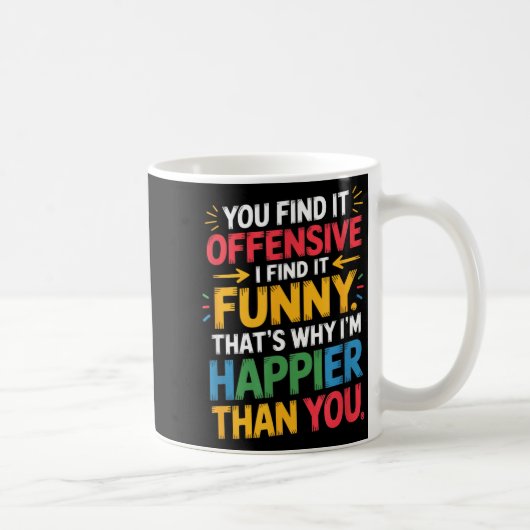 Funny Offensive Humor Sarcastic Happy Feeling Quot Kaffeetasse (Rechts)